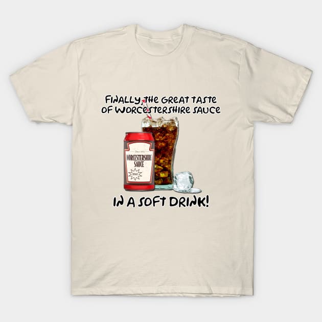 Worchestershire Sauce...In a Soft Drink! T-Shirt by THRILLHO